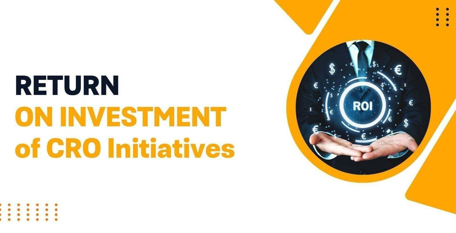 Return on Investment, CRO Initiatives